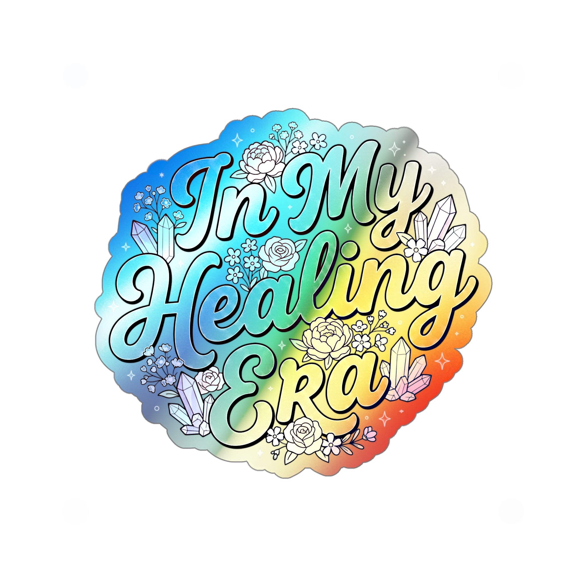Holographic Die-Cut Sticker — "In My Healing Era" Rainbow Crystal Floral Decal