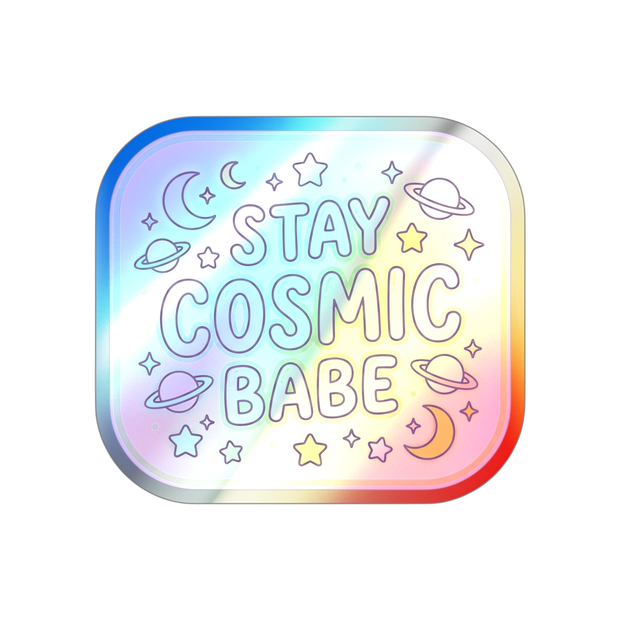 Holographic Die-Cut Sticker — "Stay Cosmic Babe" Iridescent Space Decal