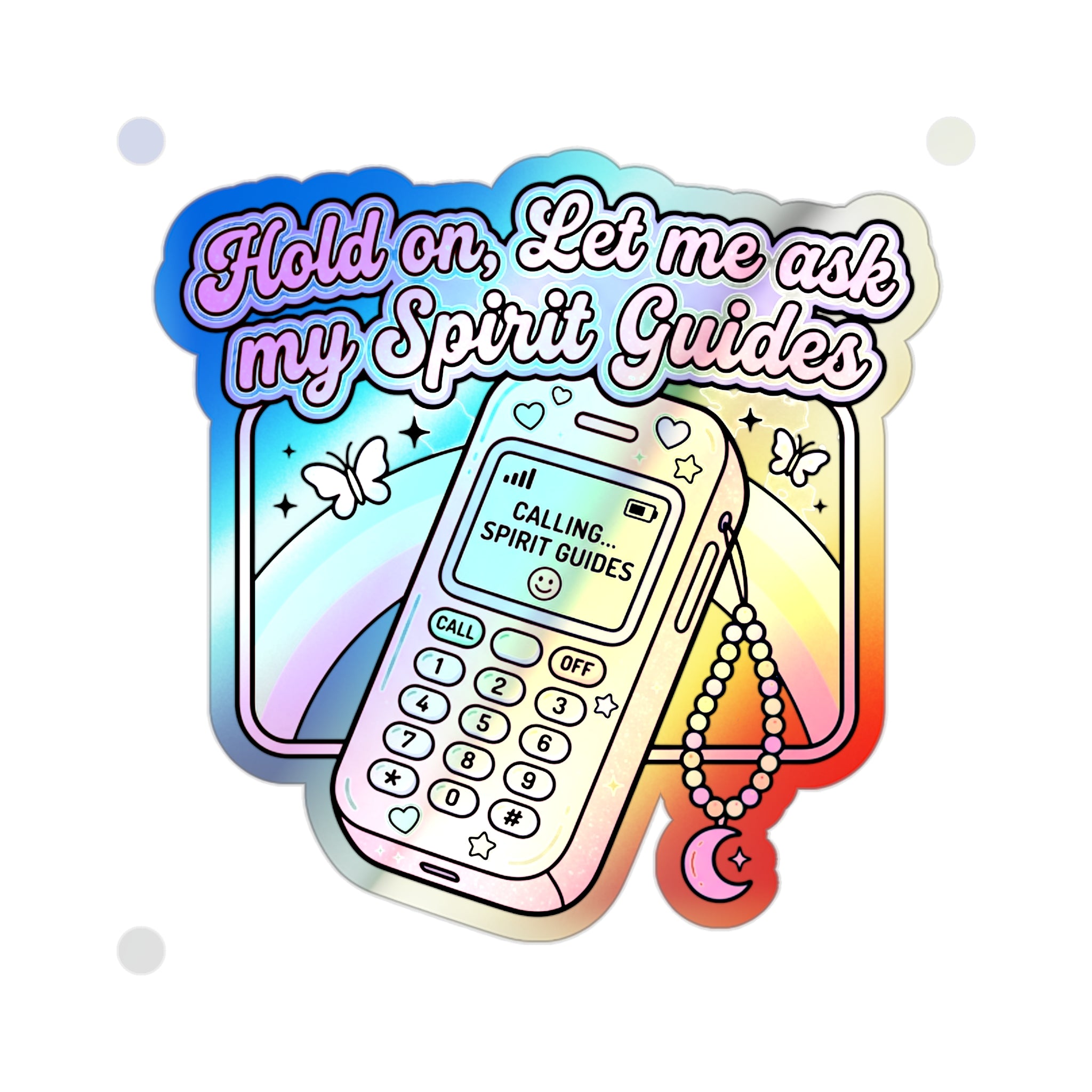 Holographic Die-Cut Sticker — "Hold on, Let Me Ask My Spirit Guides" Phone Design