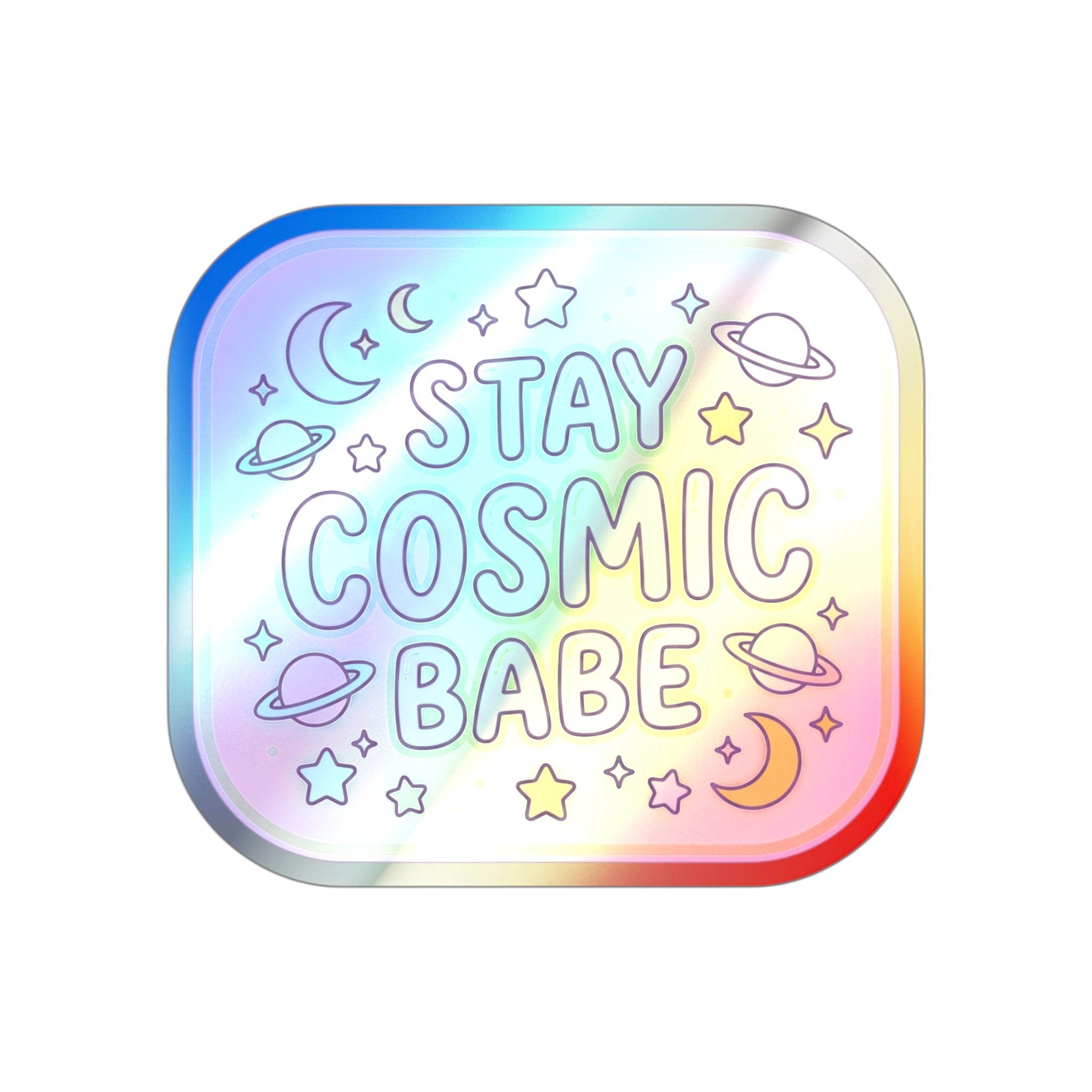 Holographic Die-Cut Sticker — "Stay Cosmic Babe" Iridescent Space Decal