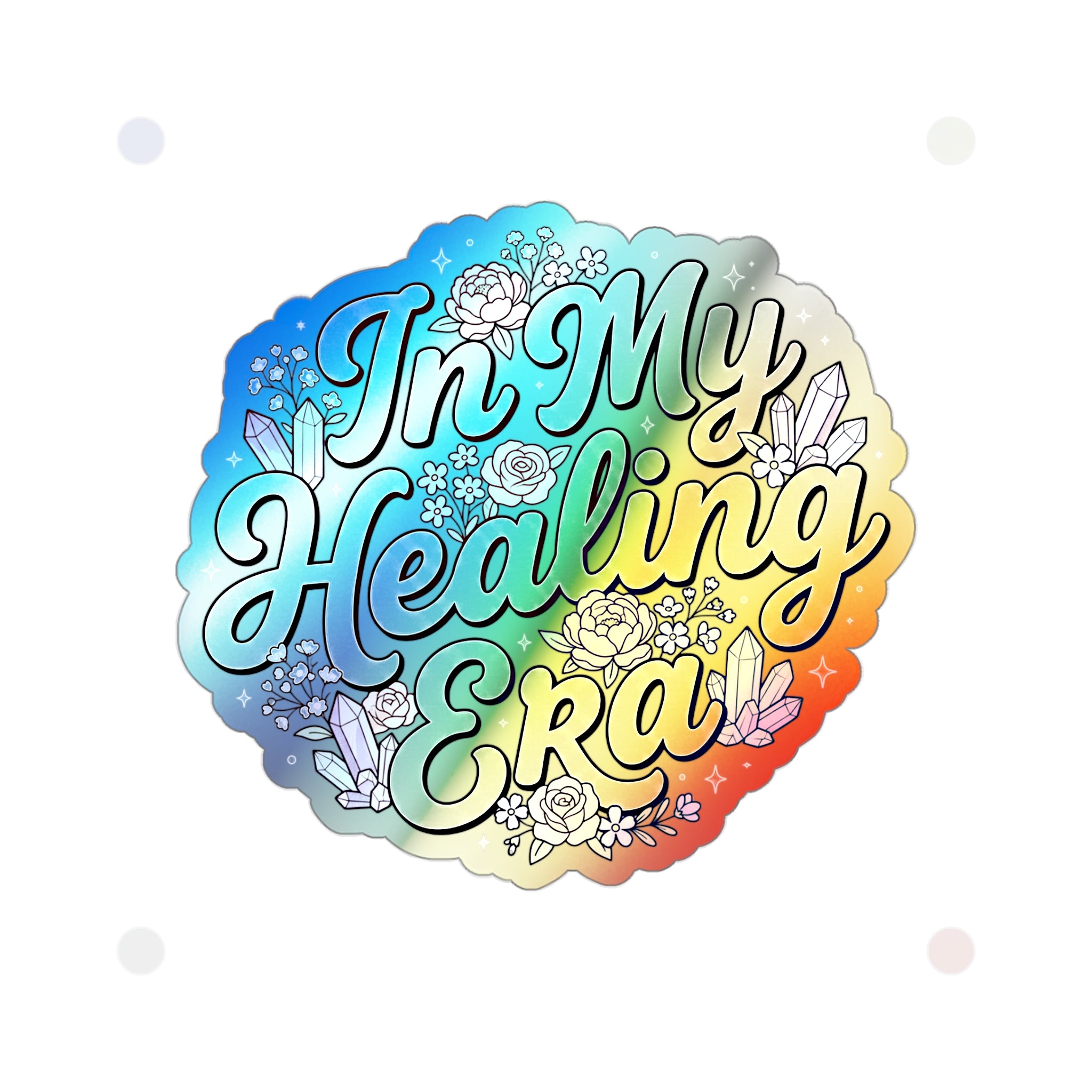 Holographic Die-Cut Sticker — "In My Healing Era" Rainbow Crystal Floral Decal