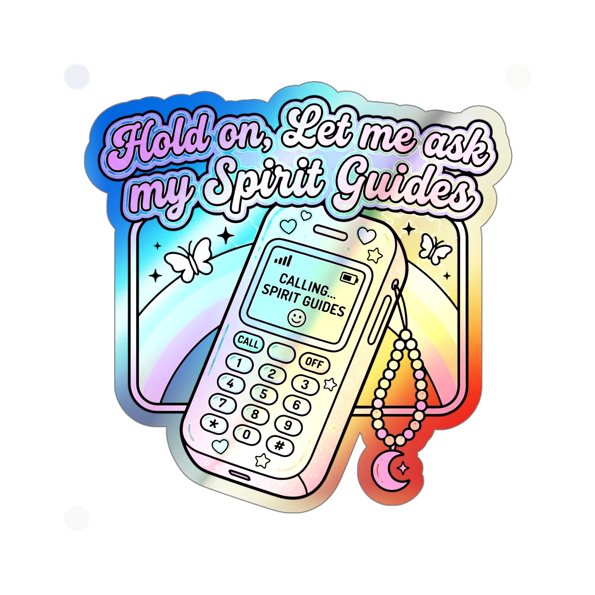 Holographic Die-Cut Sticker — "Hold on, Let Me Ask My Spirit Guides" Phone Design