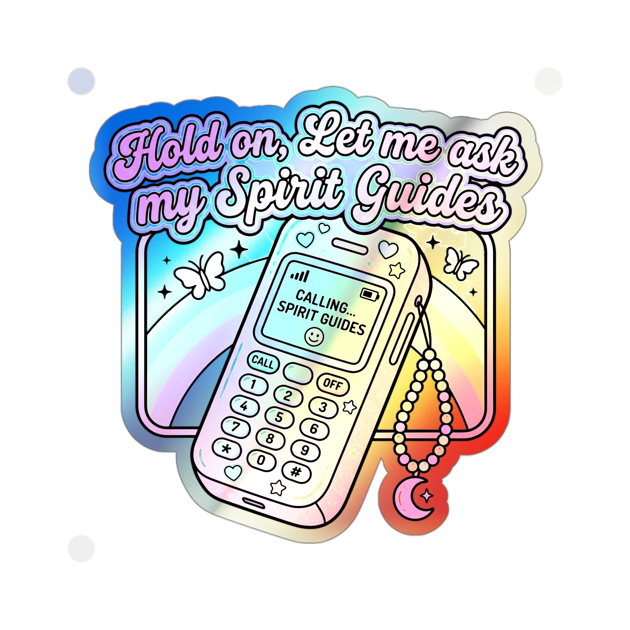 Holographic Die-Cut Sticker — "Hold on, Let Me Ask My Spirit Guides" Phone Design